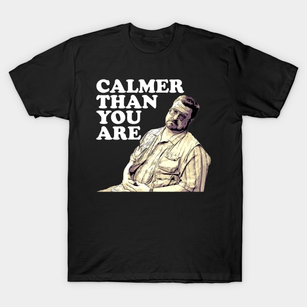 Calmer Than You are T-Shirt by Semarmendem